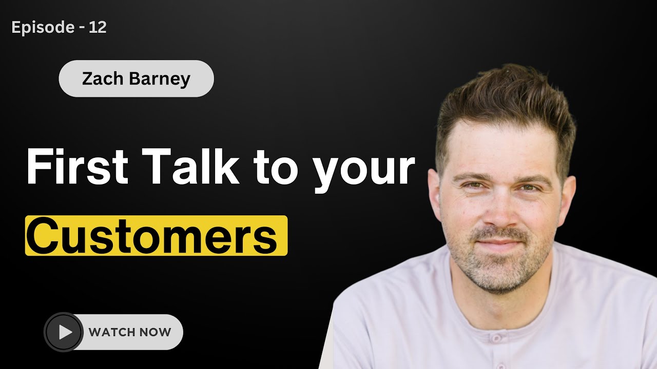 Talk with your Ideal Customers | Advice for Startup Founders — Zach Barney