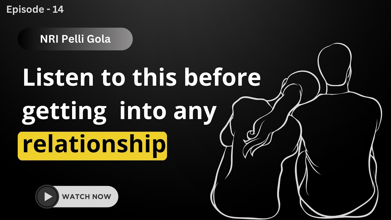 Watch this before getting into a Relationship| NRI PelliGola